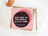 Welcome To The World Little One Greetings Card