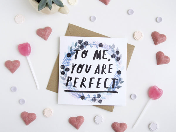 To Me You Are Perfect Greetings Card