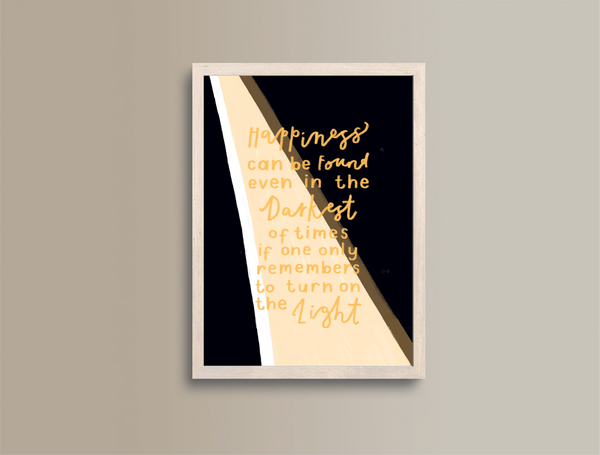 Happiness Can Be Found In Even The Darkest of Places A5 Print