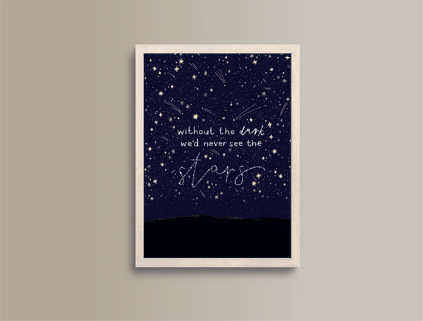 Without The Dark We'd Never See The Stars A5 Print
