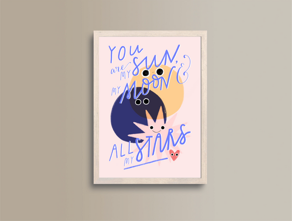 You Are My Sun, My Moon & All My Stars A5 Print